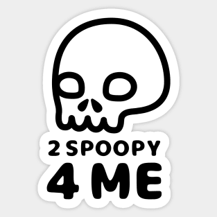 2 Spoopy 4 Me - Black Sticker